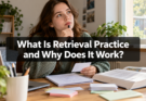 What Is Retrieval Practice and Why Does It Work?
